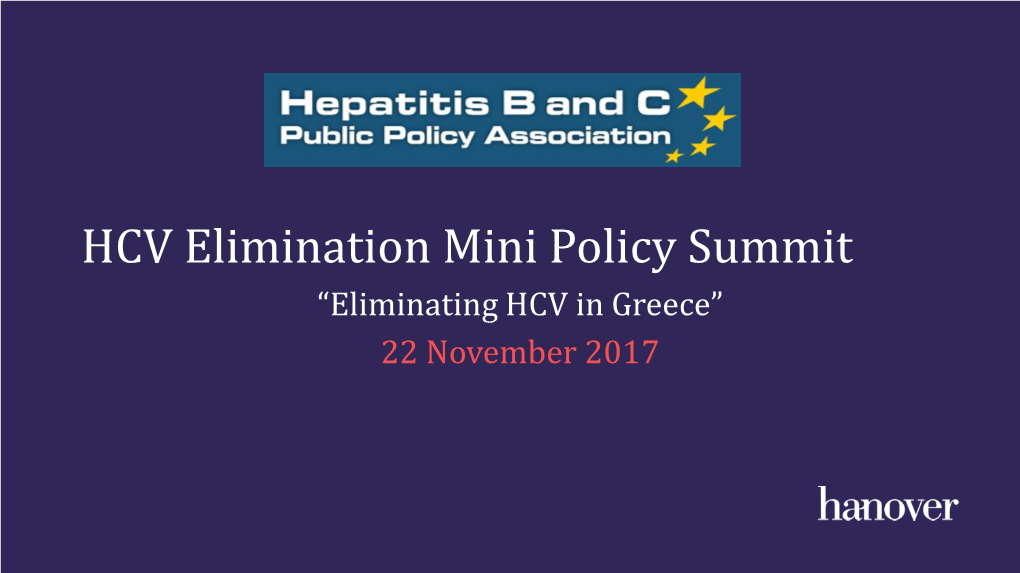 HCV Elimination Mini Policy Summit “Eliminating HCV in Greece” 22 November 2017 Greek HCV Elimination Mini Policy Summit – Speakers