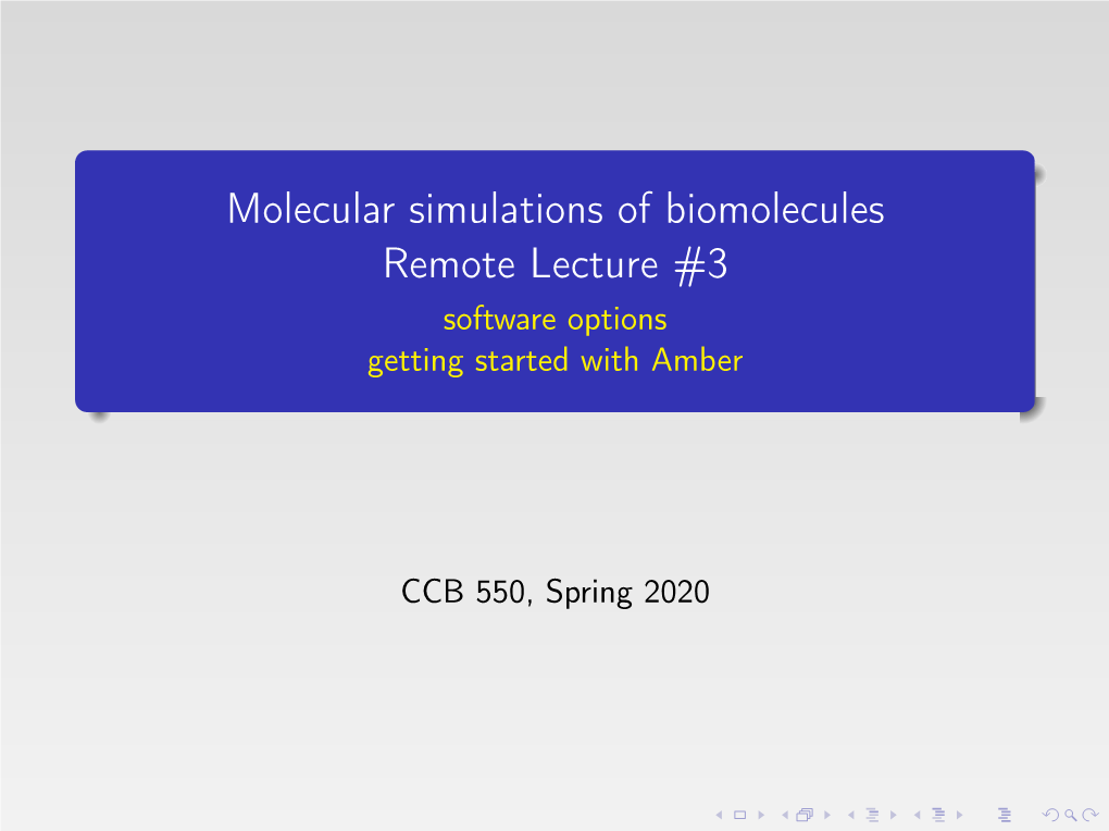 Molecular Simulations of Biomolecules Remote Lecture #3 Software Options Getting Started with Amber