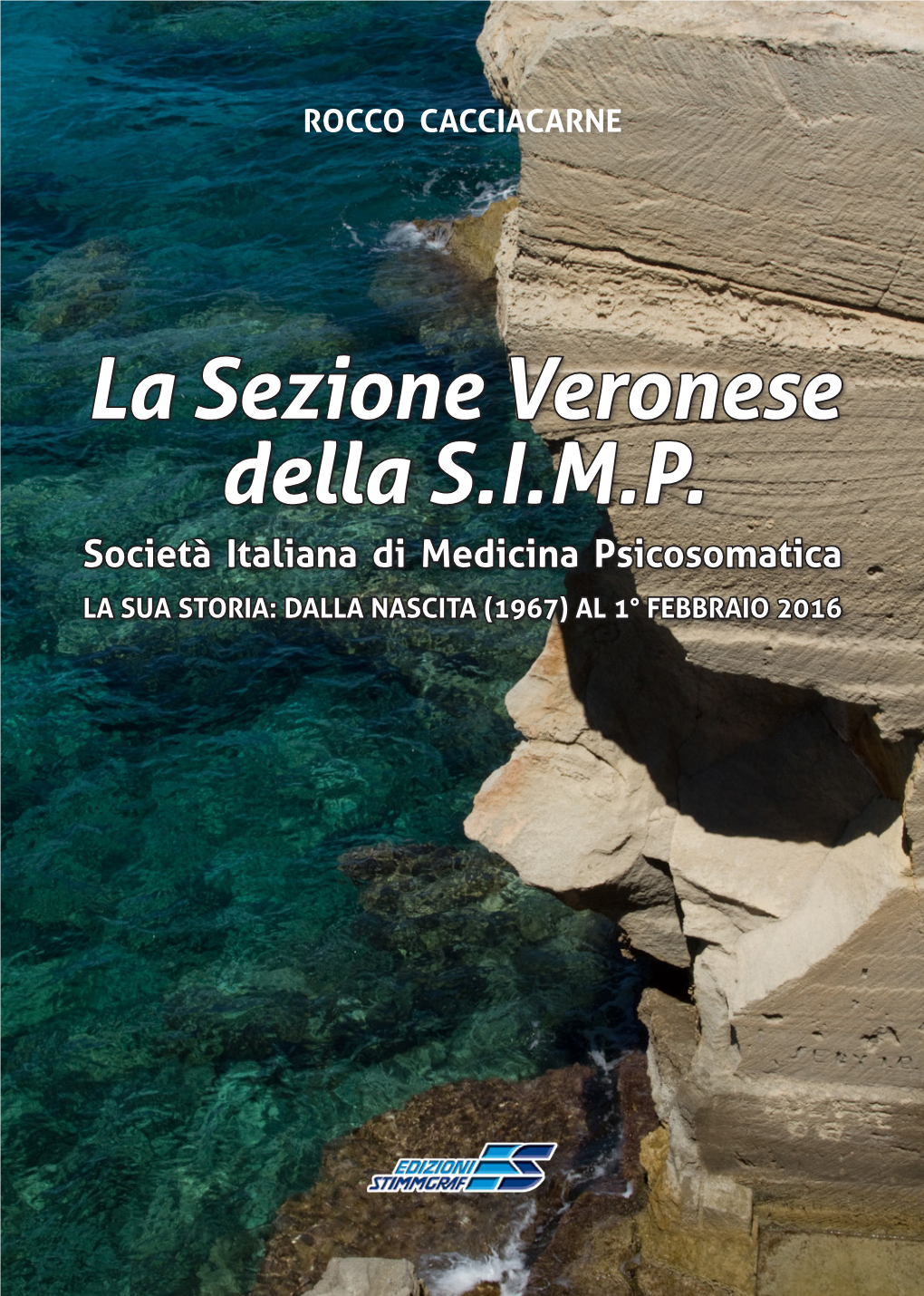 La Sezione Veronese Della S.I.M.P. Società Italiana Di Medicina Psicosomatica LA SUA STORIA: DALLA NASCITA (1967) AL 1° FEBBRAIO 2016