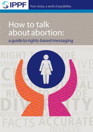 How to Talk About Abortion: a Guide to Rights-Based Messaging 1 Stigma