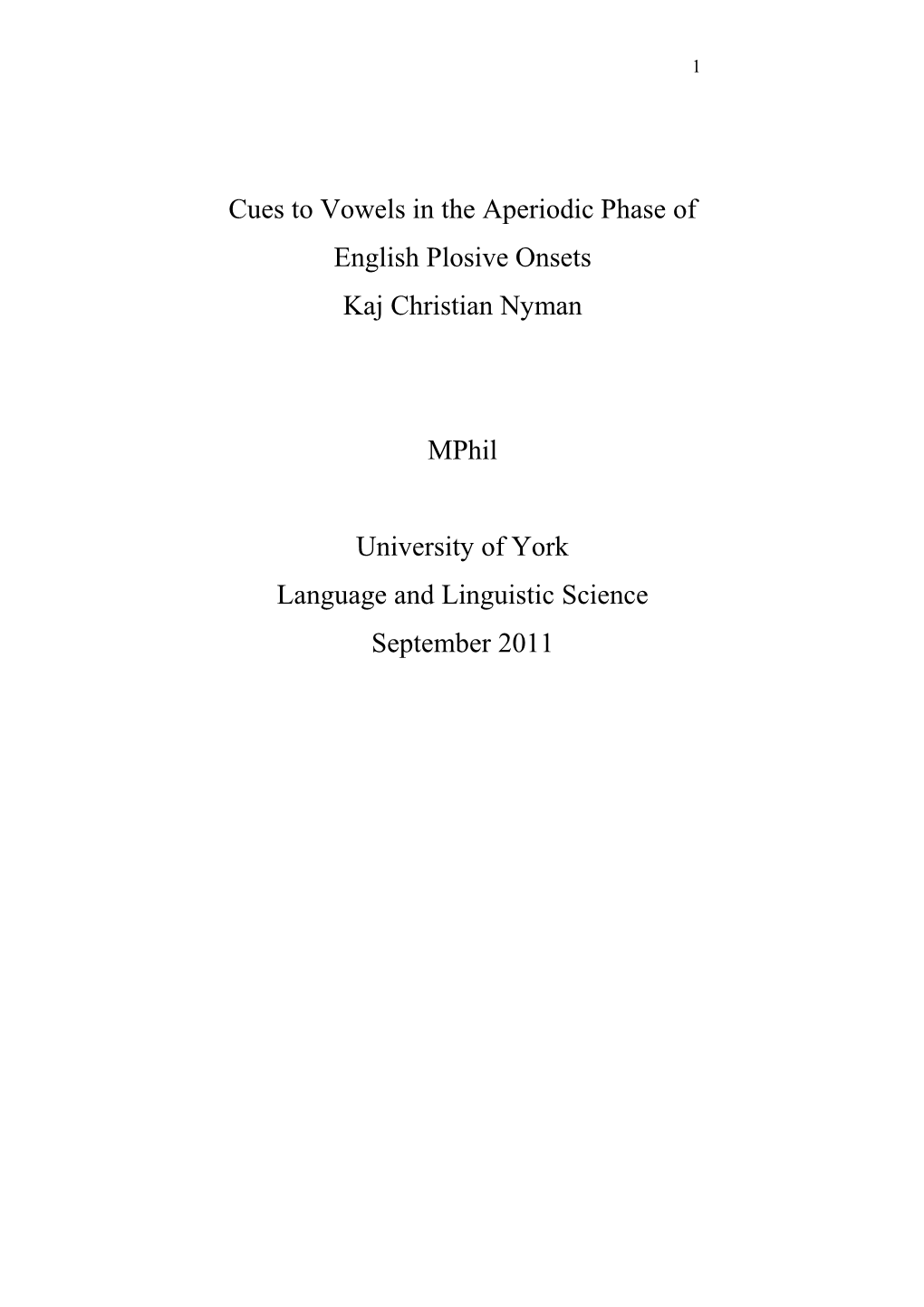 Cues to Vowels in the Aperiodic Phase of English Plosive Onsets Kaj Christian Nyman Mphil University of York Language and Lingui