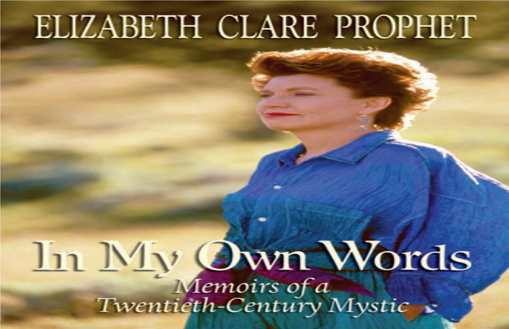 IN MY OWN WORDS: MEMOIRS of a TWENTIETH-CENTURY MYSTIC by Elizabeth Clare Prophet Copyright © 2009 Summit Publications, Inc