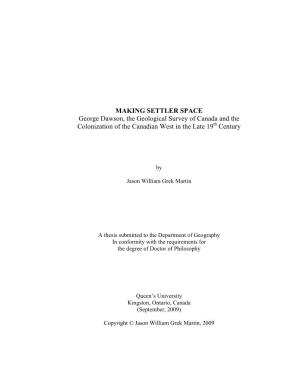 MAKING SETTLER SPACE George Dawson, the Geological Survey of Canada and the Colonization of the Canadian West in the Late 19Th Century