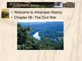 • Welcome to Arkansas History • Chapter 06- the Civil War