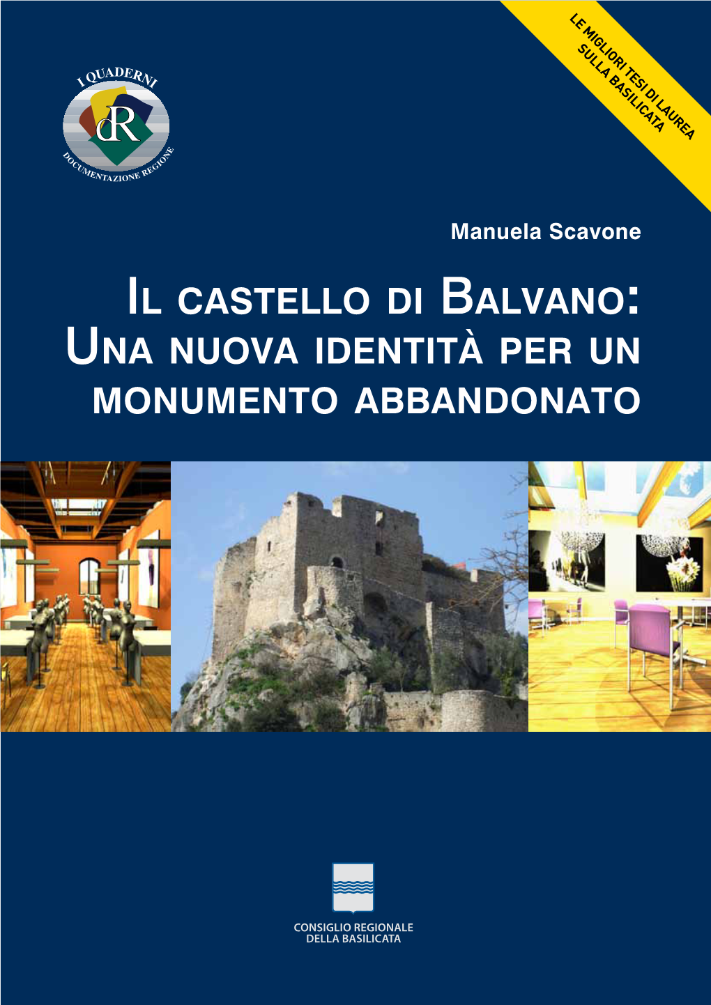 Il Castello Di Balvano: Una Nuova Identità Per Un Monumento Abbandonato CONSIGLIO REGIONALE DELLA BASILICATA Dipartimento Segreteria Generale Del Consiglio