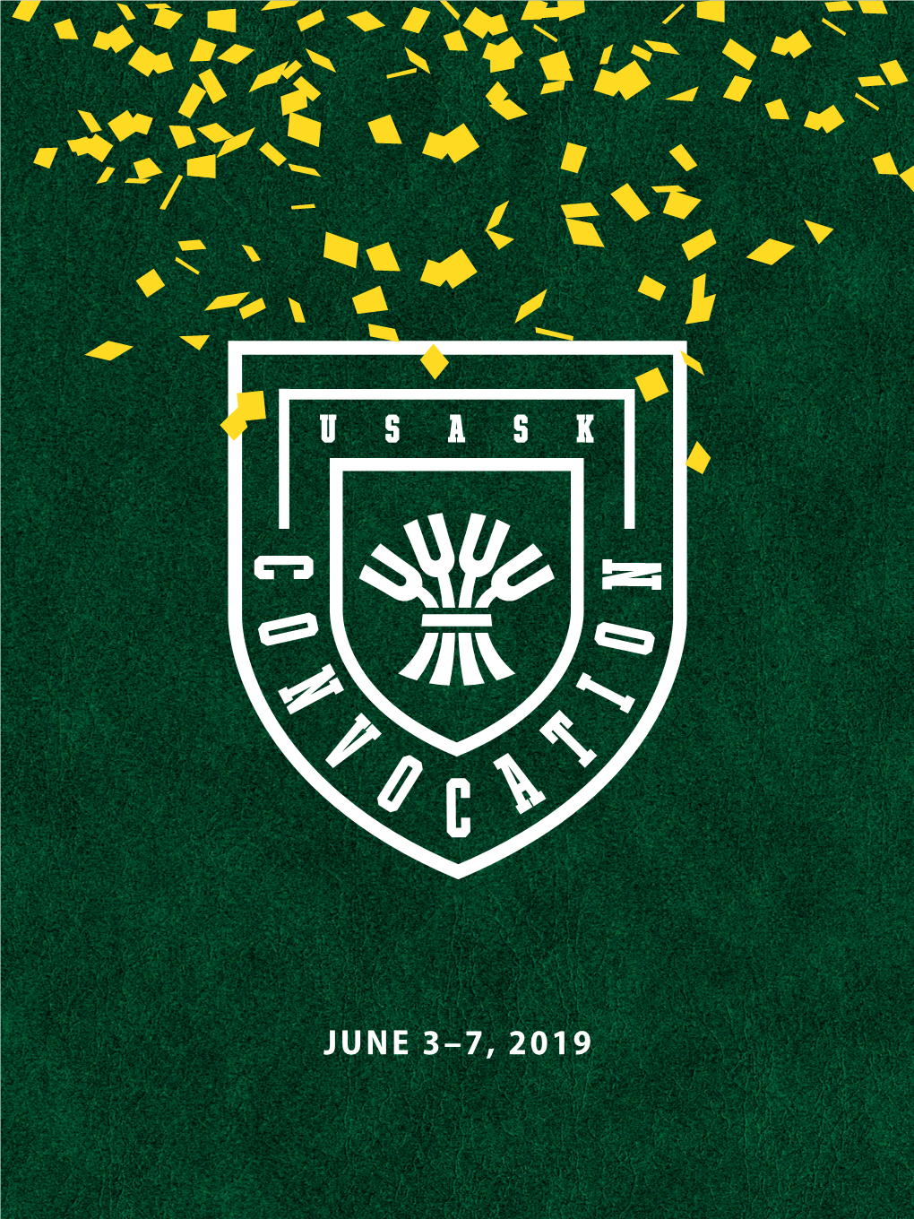 JUNE 3–7, 2019 UNIVERSITY of SASKATCHEWAN SPRING CONVOCATION June 3–7, 2019