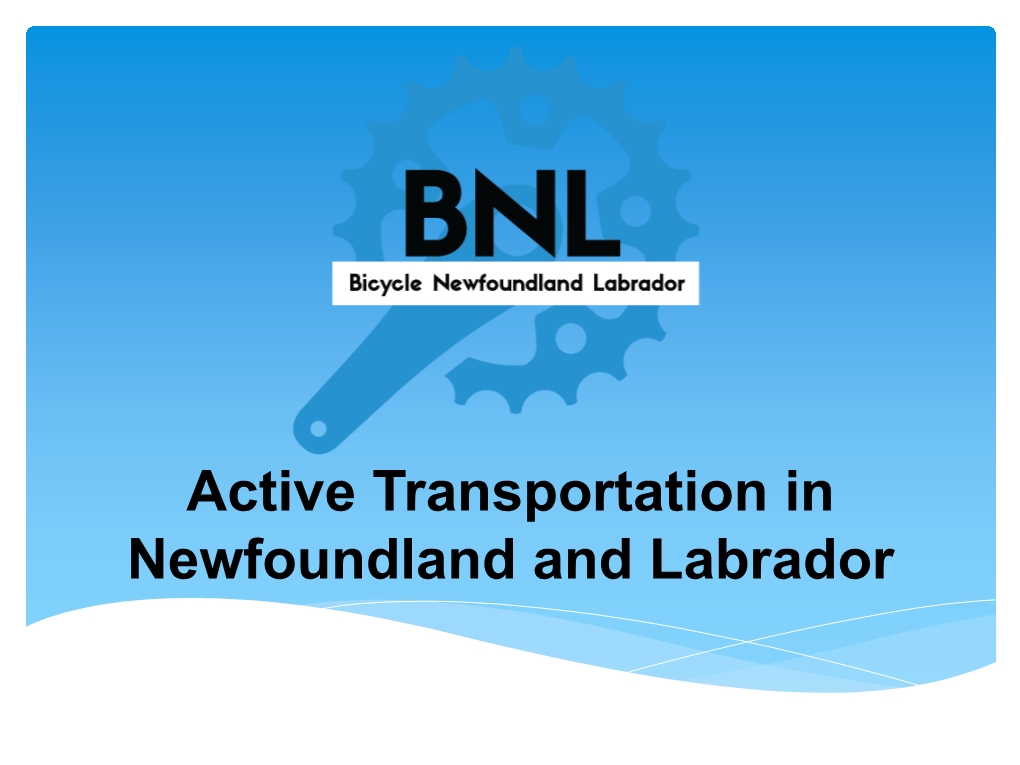 Active Transportation in Newfoundland and Labrador About BNL
