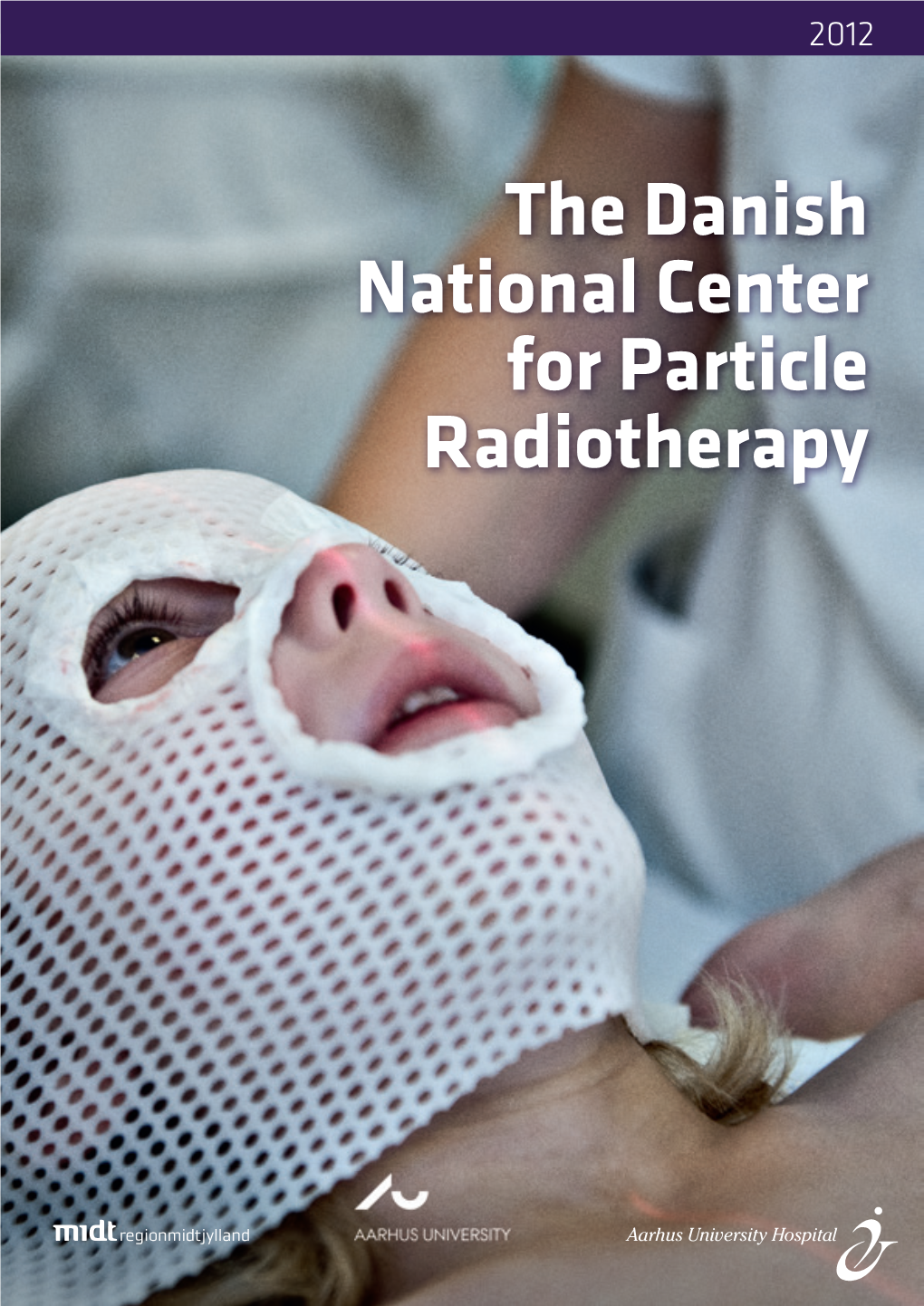 The Danish National Center for Particle Radiotherapy Graphic Design Department of Communication Aarhus University Hospital