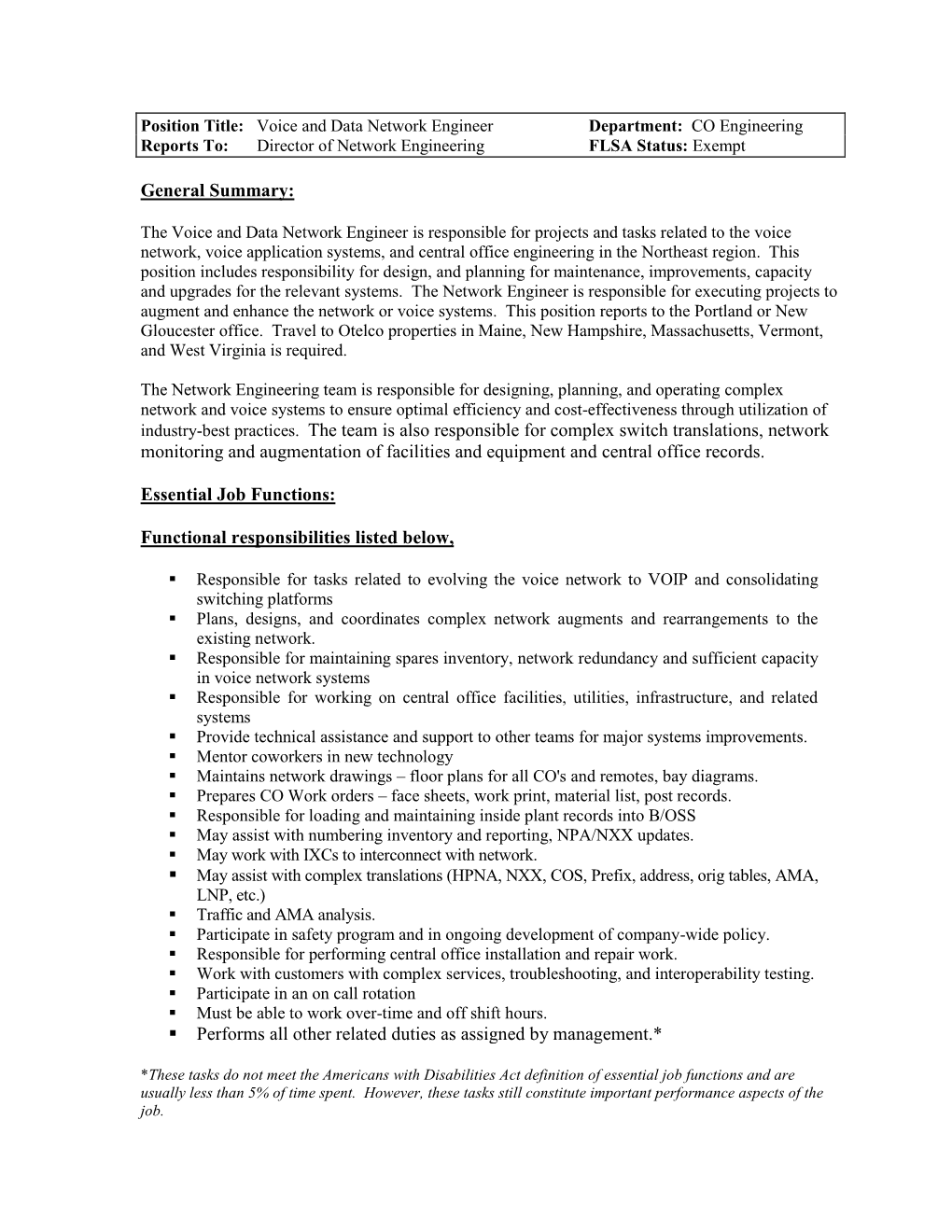 Position Title: Voice and Data Network Engineer Department: CO Engineering Reports To: Director of Network Engineering FLSA Status: Exempt