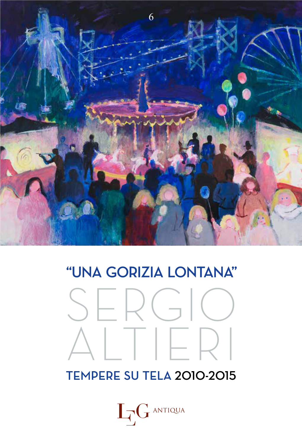 “Una Gorizia Lontana” Sergio Altieri Tempere Su Tela 2010-2015