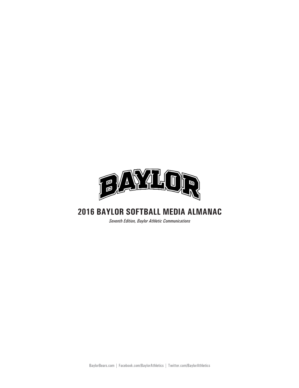 2016 BAYLOR SOFTBALL MEDIA ALMANAC Seventh Edition, Baylor Athletic Communications