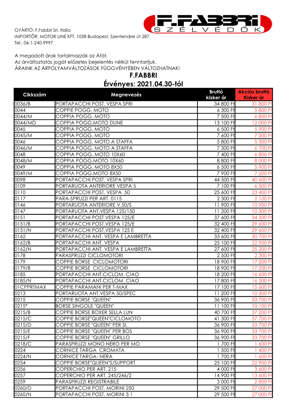 F.FABBRI Érvényes: 2021.04.30-Tól Bruttó Akciós Bruttó Cikkszám Megnevezés Kisker Ár Kisker Ár 0036/B PORTAPACCHI POST