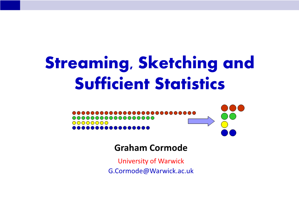 Streaming, Sketching and Sufficient Statistics (Slides)