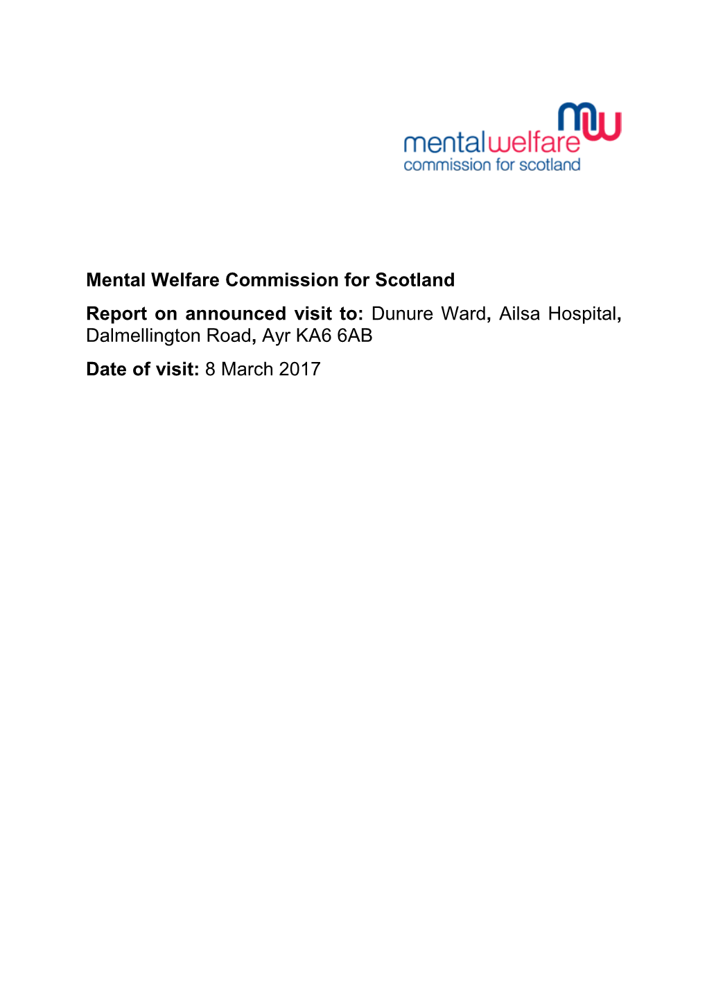 Mental Welfare Commission for Scotland Report on Announced Visit To: Dunure Ward, Ailsa Hospital, Dalmellington Road, Ayr KA6 6AB Date of Visit: 8 March 2017