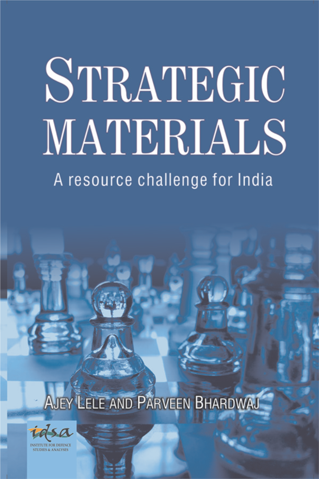 Strategic Materials: a Resource Challenge for India Ajey Lele and Parveen Bhardwaj