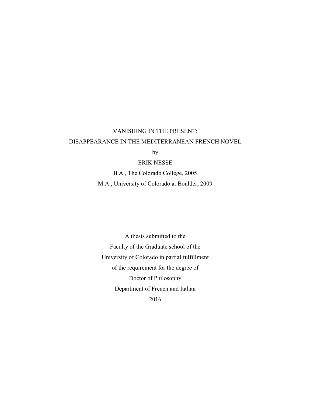 VANISHING in the PRESENT: DISAPPEARANCE in the MEDITERRANEAN FRENCH NOVEL by ERIK NESSE B.A., the Colorado College, 2005 M.A