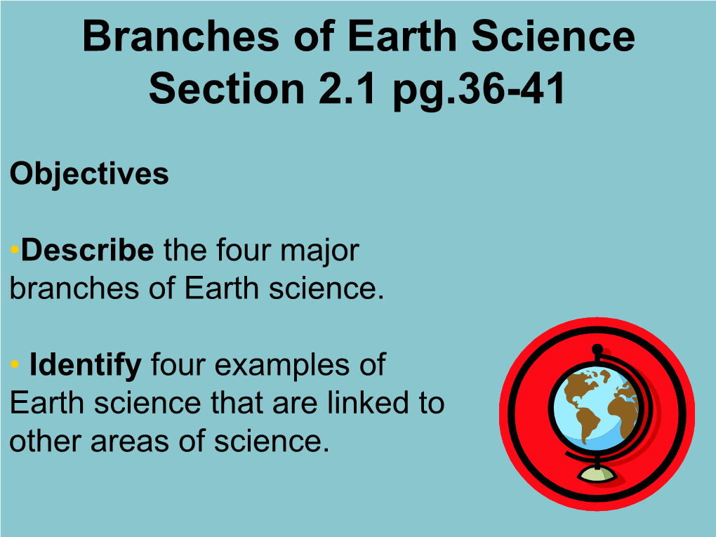 Branches of Earth Science Section 2.1 Pg.36-41