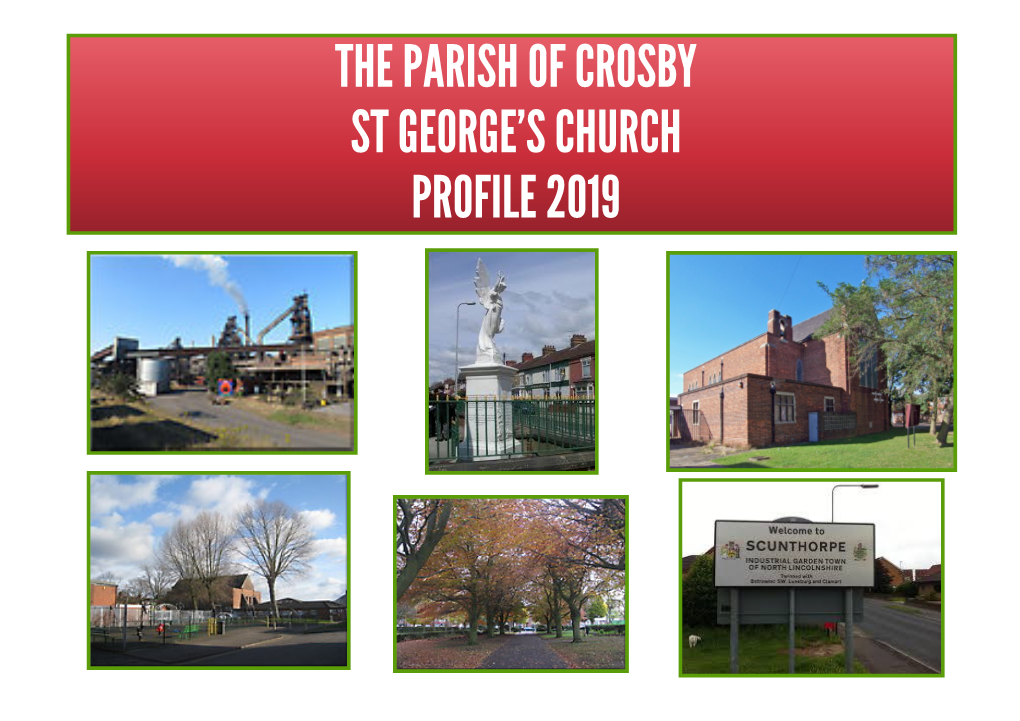 THE PARISH of CROSBY ST GEORGE's CHURCH PROFILE 2019 St George's Church, Crosby Digby Street, Scunthorpe, DN15 7LU