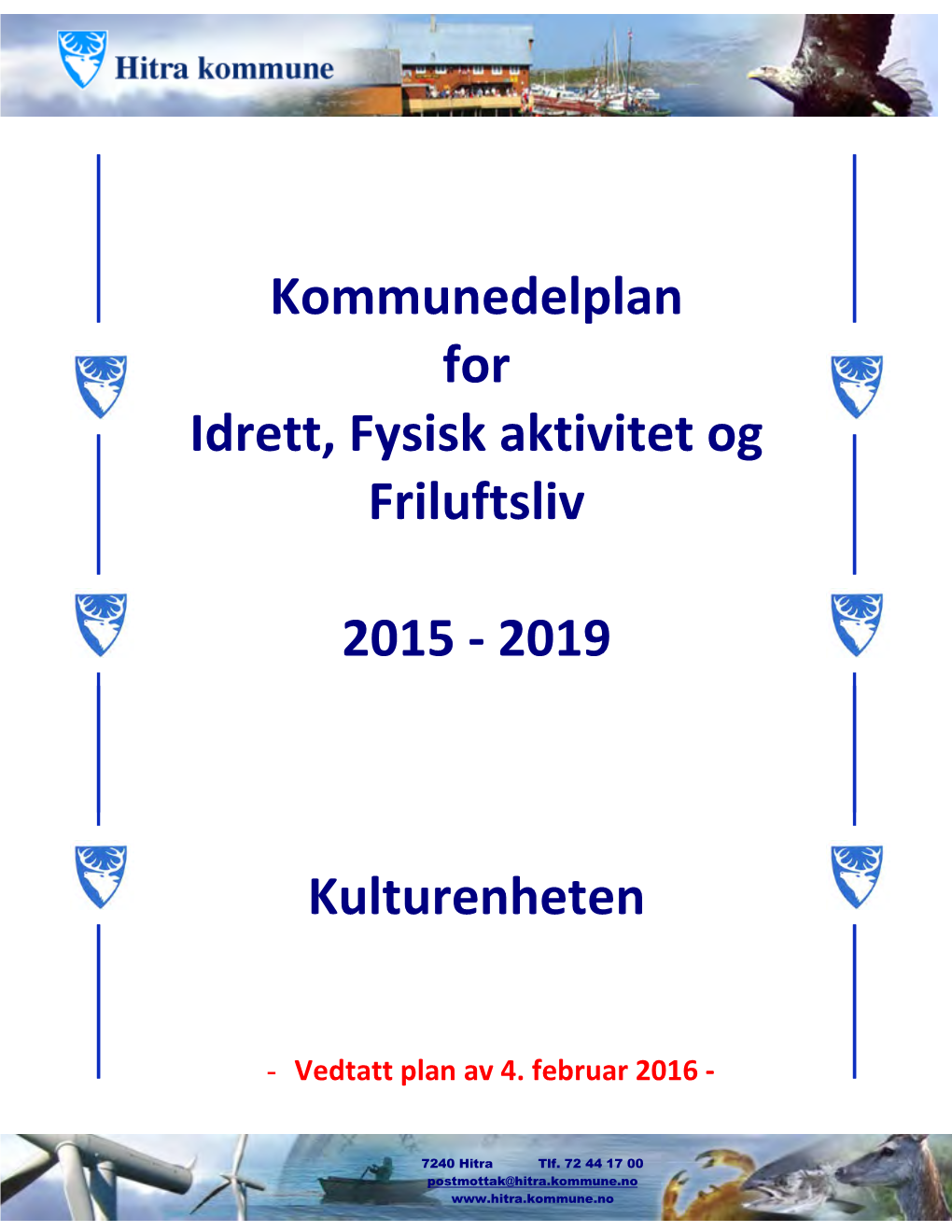 Kommunedelplan for Idrett, Fysisk Aktivitet Og Friluftsliv 2015 - 2019» Slik Den Framkommer I Vedlegget Til Saken