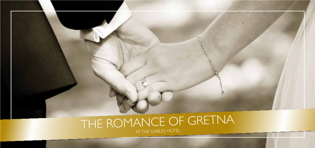 THE ROMANCE of GRETNA EMBRACING SCOTTISH HOSPITALITY at the GABLES HOTEL Imagine Getting Married in a Place That Has Romance in Its Heart
