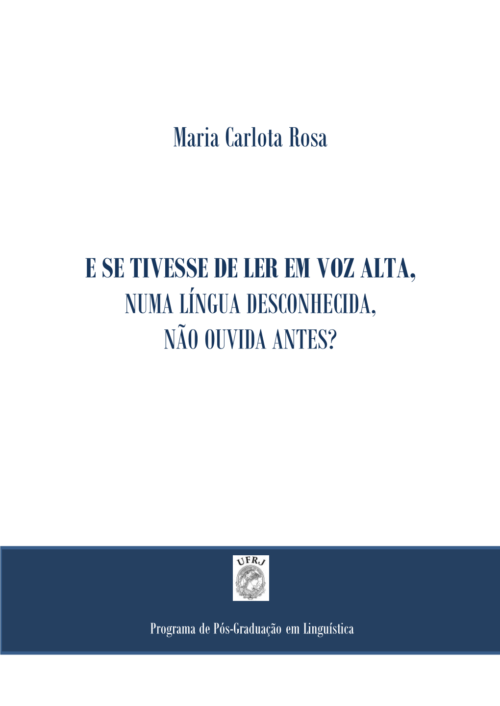 Maria Carlota Rosa E SE TIVESSE DE LER EM VOZ ALTA, NUMA LÍNGUA DESCONHECIDA, NÃO OUVIDA ANTES?