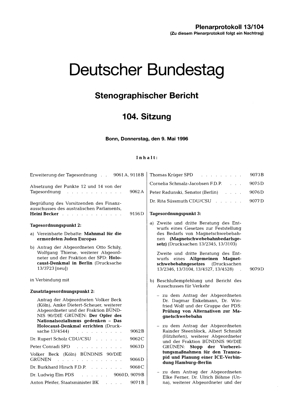 CDU/CSU 9077 D Begrüßung Des Vorsitzenden Des Finanz- Ausschusses Des Australischen Parlaments, Heini Becker 9156 D Tagesordnungspunkt 3