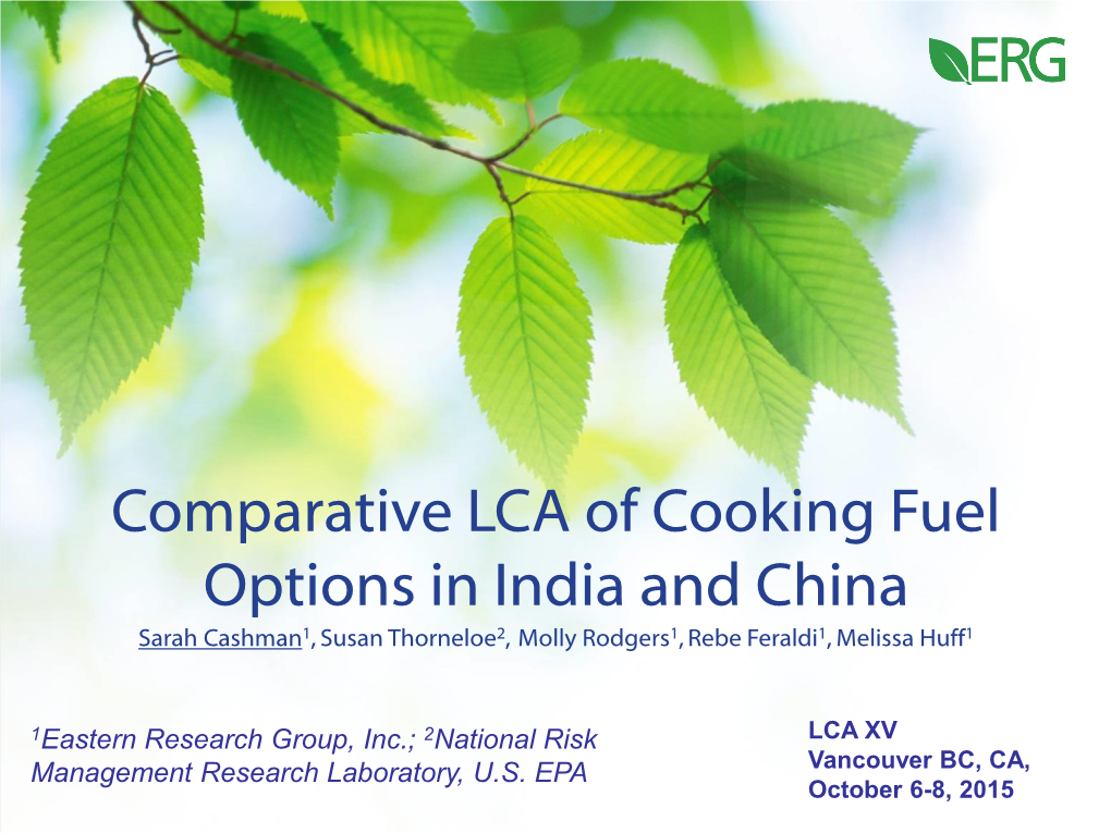 Comparative LCA of Cooking Fuel Options in India and China Sarah Cashman1, Susan Thorneloe2, Molly Rodgers1, Rebe Feraldi1, Melissa Huff1