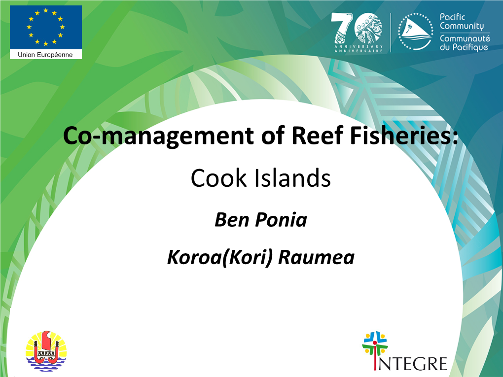 Co-Management of Reef Fisheries: Cook Islands Ben Ponia Koroa(Kori) Raumea 1