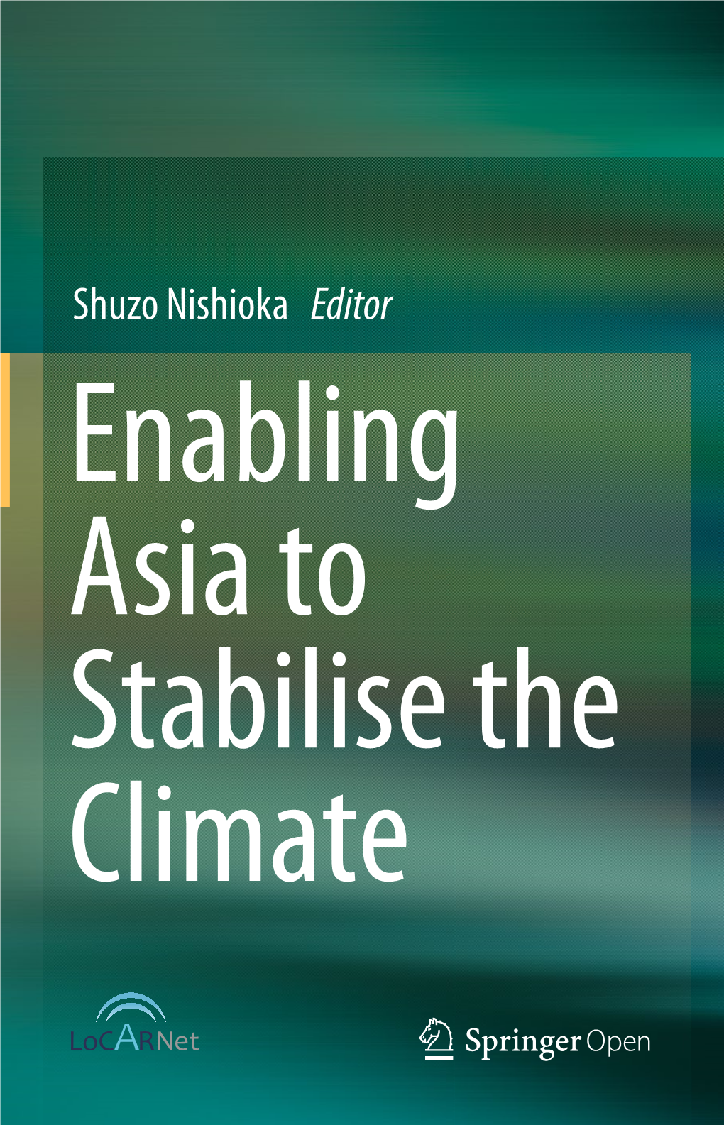 Shuzo Nishioka Editor Enabling Asia to Stabilise the Climate Enabling Asia to Stabilise the Climate This Is a FM Blank Page Shuzo Nishioka Editor