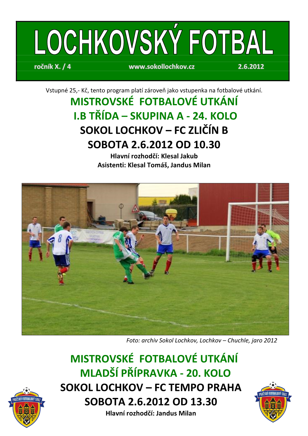 24. KOLO SOKOL LOCHKOV – FC ZLIČÍN B SOBOTA 2.6.2012 OD 10.30 Hlavní Rozhodčí: Klesal Jakub Asistenti: Klesal Tomáš, Jandus Milan