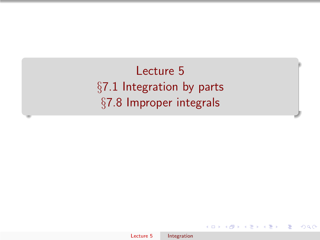 Lecture 5 §7.1 Integration by Parts §7.8 Improper Integrals