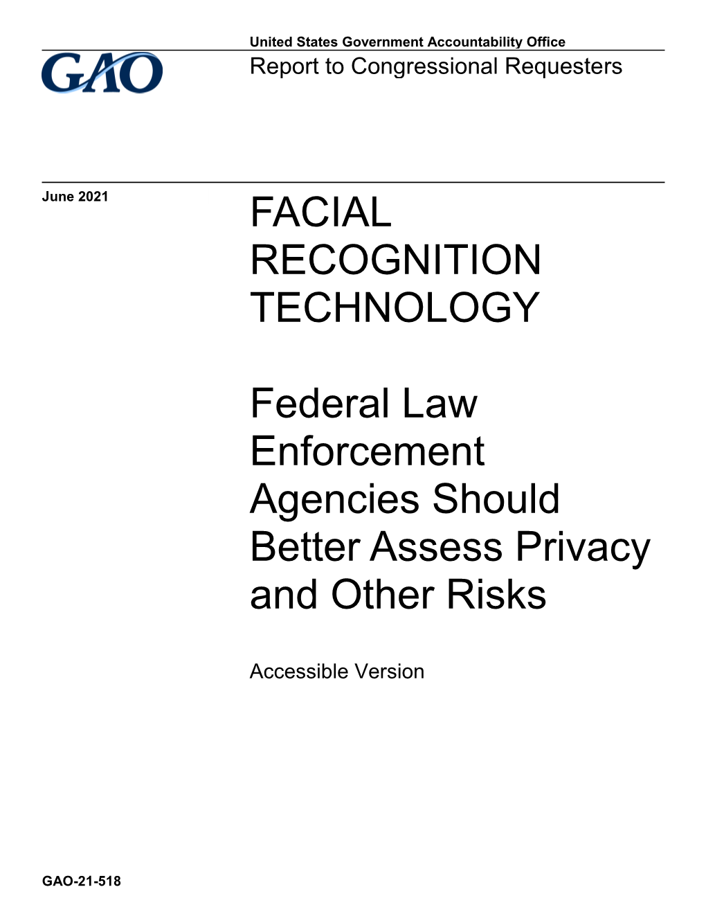 Facial Recognition Technology: Federal Law Enforcement Agencies Should Better Assess Privacy and Other Risks, GAO-21-243SU (Washington, D.C.: April 28, 2021)