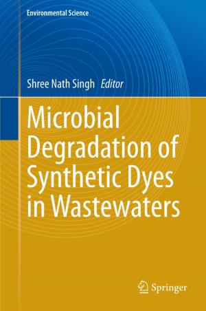 Shree Nath Singh Editor Microbial Degradation of Synthetic Dyes in Wastewaters Environmental Science and Engineering