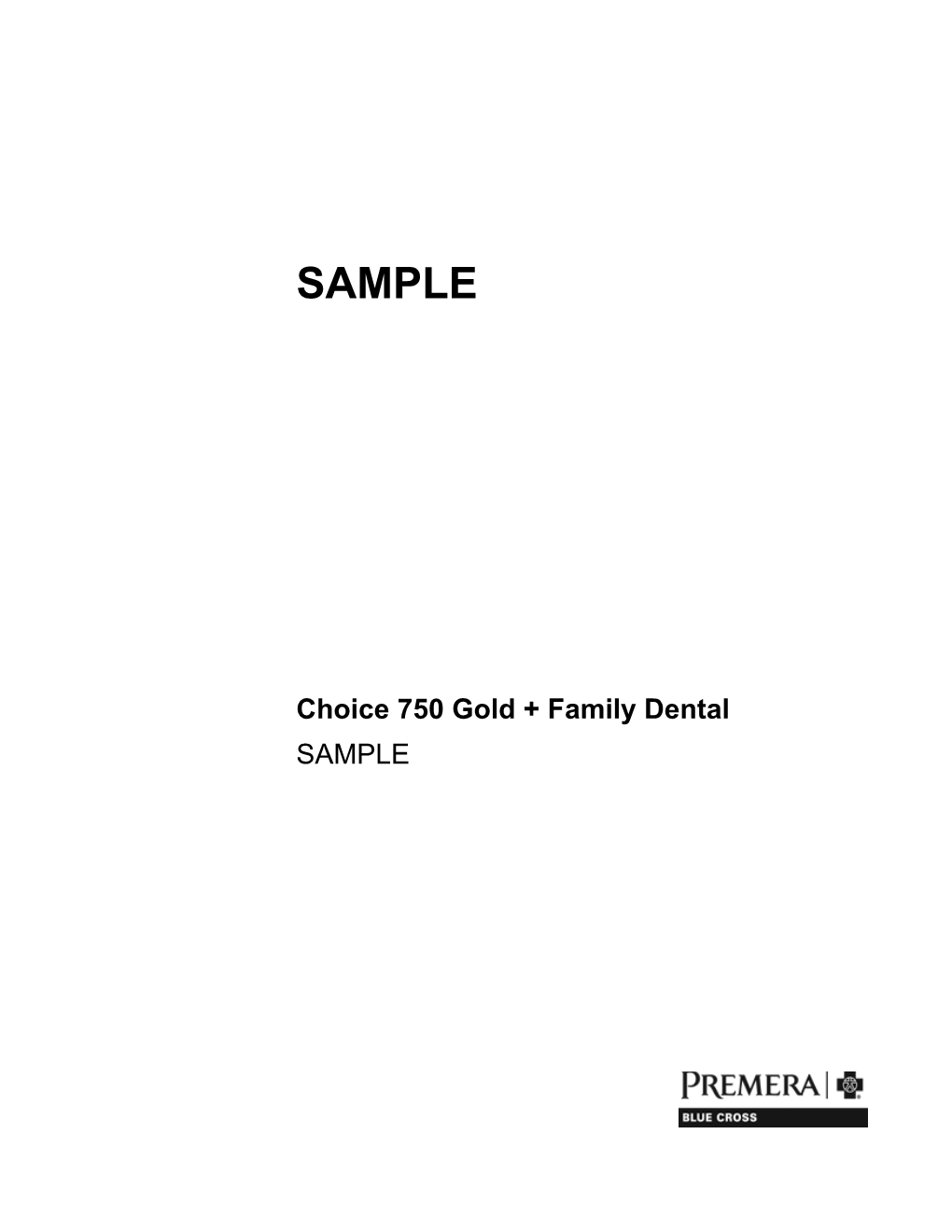 Choice 750 Gold + Family Dental SAMPLE INTRODUCTION Welcome Thank You for Choosing Premera Blue Cross (Premera) for Your Healthcare Coverage