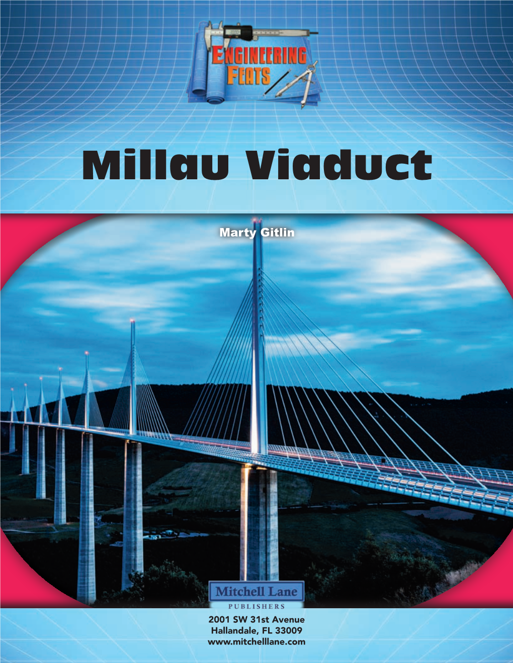 Millau Viaduct Book.Indd 1 12/18/17 2:52 PM Copyright © 2018 by Mitchell Lane Publishers