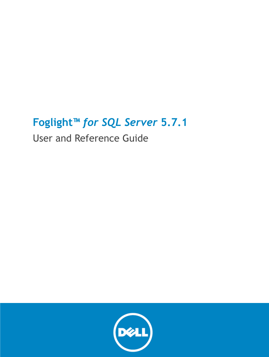 Foglight™ for SQL Server 5.7.1 User and Reference Guide © 2015 Dell Inc. ALL RIGHTS RESERVED