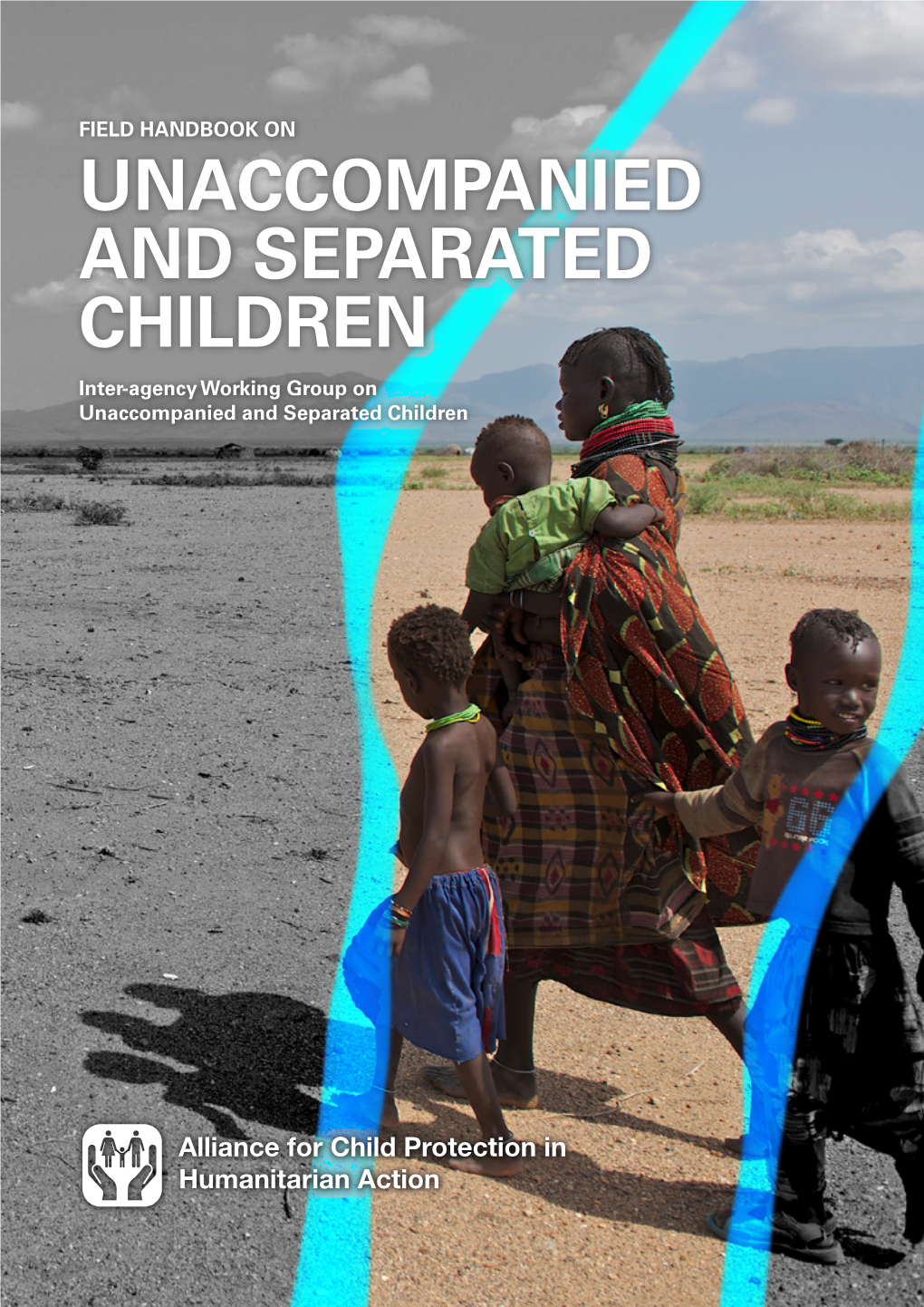 FIELD HANDBOOK on UNACCOMPANIED and SEPARATED CHILDREN Inter-Agency Working Group on Unaccompanied and Separated Children