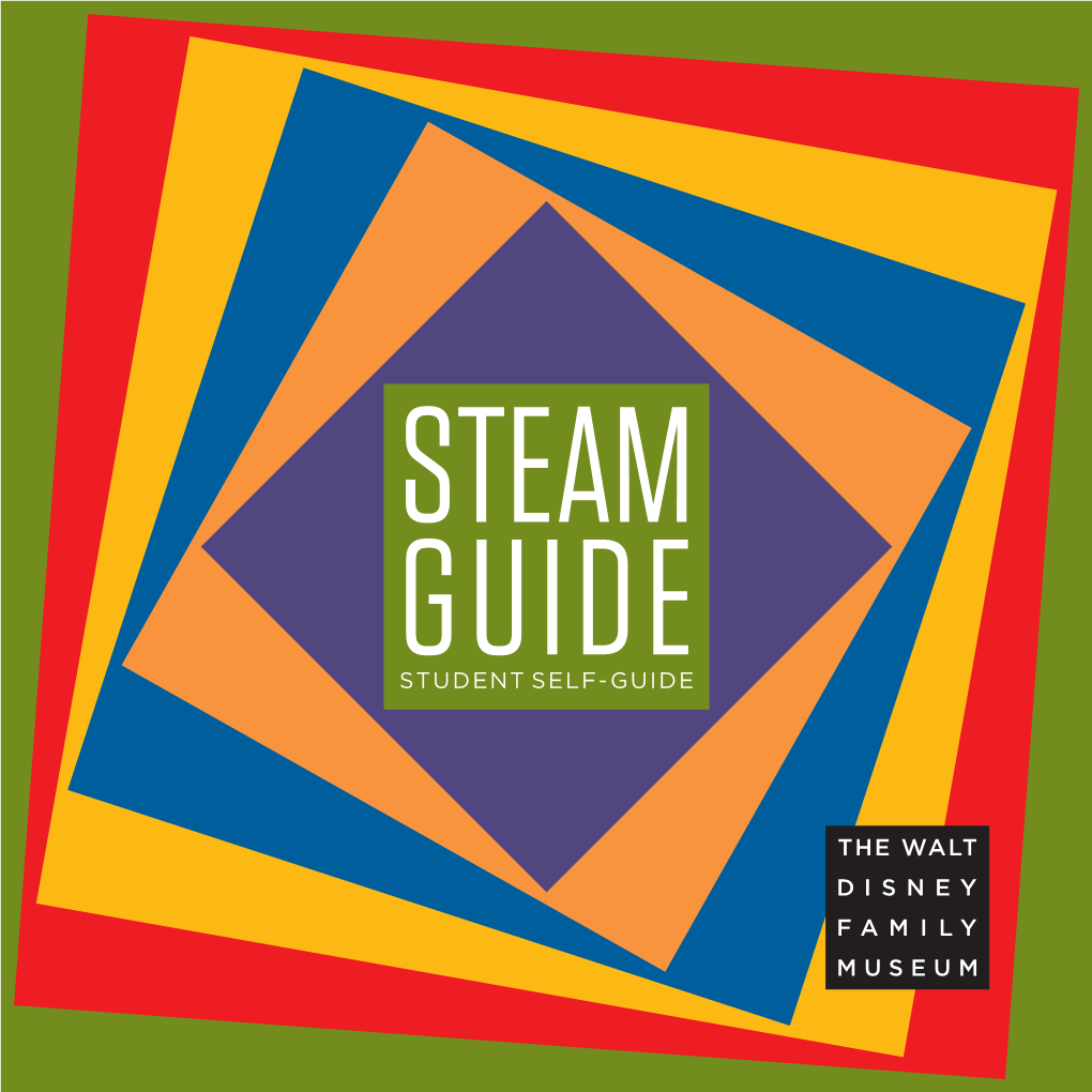 STEAM GUIDE STUDENT SELF-GUIDE ELCOME to the WALT SCIENCE: WDISNEY FAMILY MUSEUM, a Search for the General Laws About How the World Works