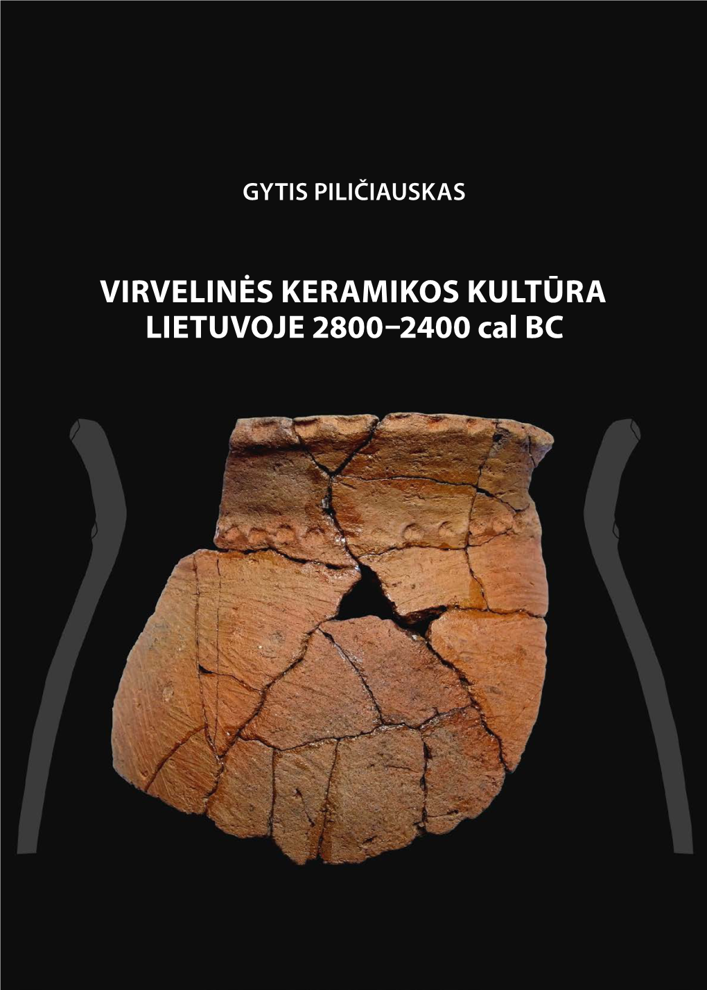 VIRVELINĖS KERAMIKOS KULTŪRA LIETUVOJE 2800–2400 Cal BC