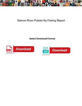 Salmon River Pulaski Ny Fishing Report