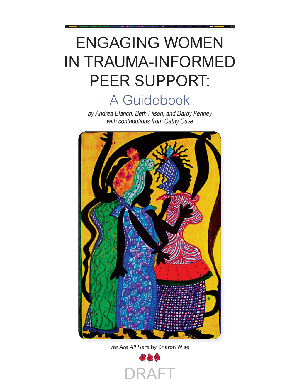 Engaging Women in Trauma-Informed Peer Support: a Guidebook by Andrea Blanch, Beth Filson, and Darby Penney with Contributions from Cathy Cave