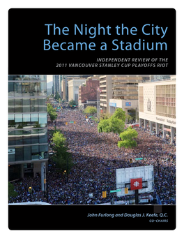 The Night the City Became a Stadium INDEPENDENT REVIEW of the 2011 VANCOUVER STANLEY CUP PLAYOFFS RIOT