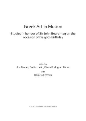 Greek Art in Motion Studies in Honour of Sir John Boardman ​On the Occasion of His 90Th Birthday