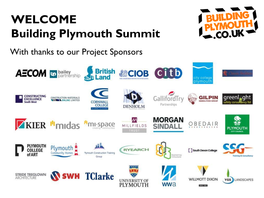 WELCOME Building Plymouth Summit with Thanks to Our Project Sponsors TODAY’S PROGRAMME