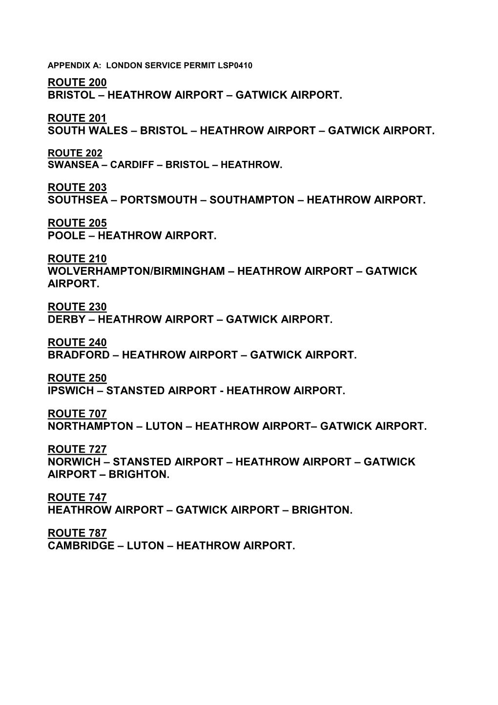 Route 200 Bristol – Heathrow Airport – Gatwick Airport. Route 201 South Wales