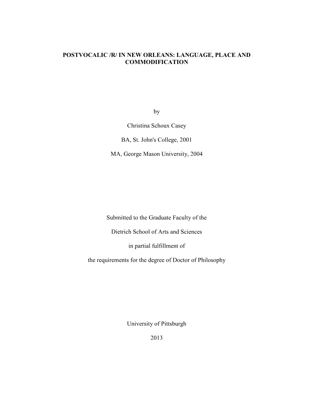 POSTVOCALIC /R/ in NEW ORLEANS: LANGUAGE, PLACE and COMMODIFICATION by Christina Schoux Casey BA, St. John's College, 2001 MA, G