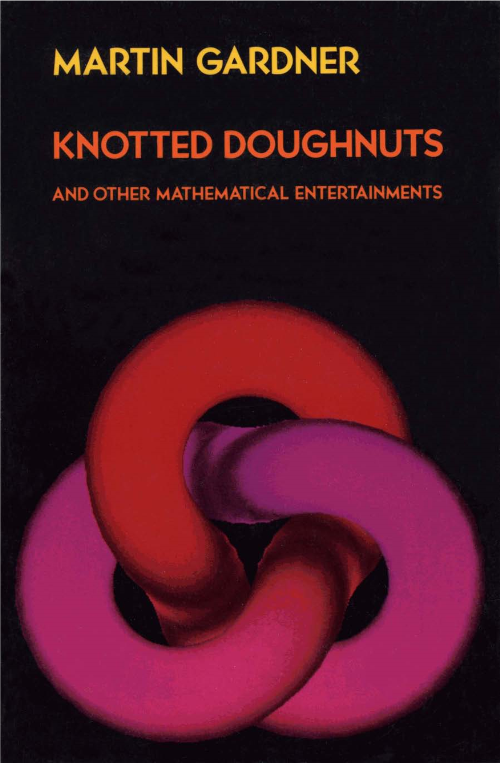 Knotted Doughnuts and Other Mathematical Entertainments