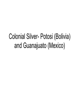 Colonial Silver- Potosi (Bolivia) and Guanajuato (Mexico) Silver (Ag)