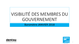 VISIBILITÉ DES MEMBRES DU GOUVERNEMENT Baromètre JANVIER 2018