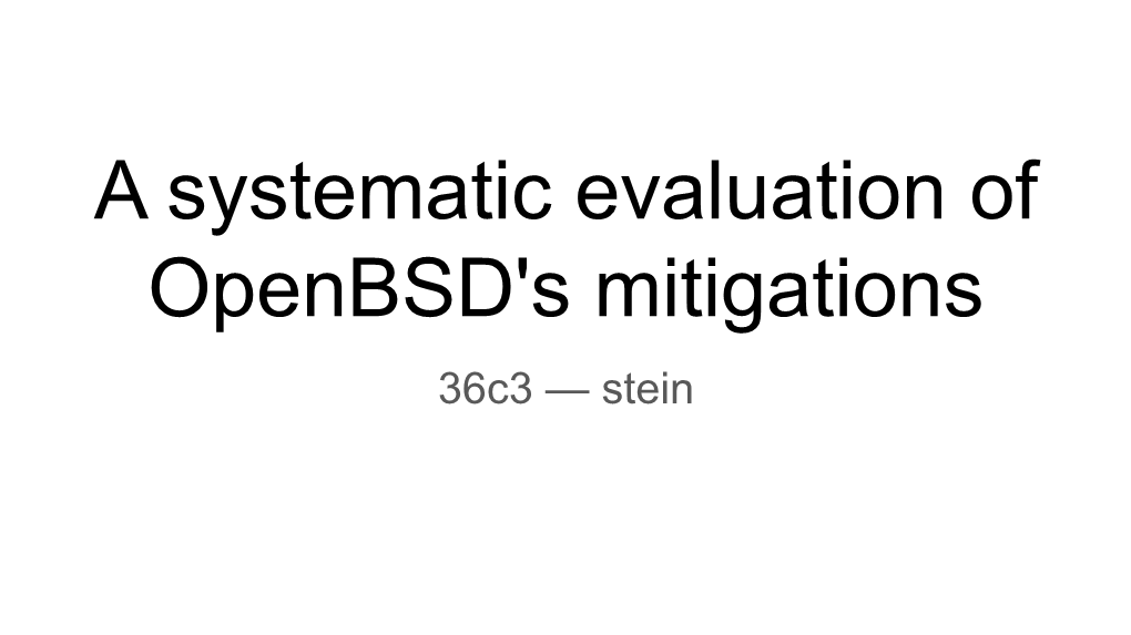 A Systematic Evaluation of Openbsd's Mitigations 36C3 — Stein Agenda